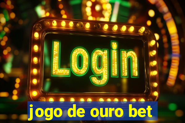 jogo de ouro bet